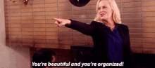 You're beautiful and organized